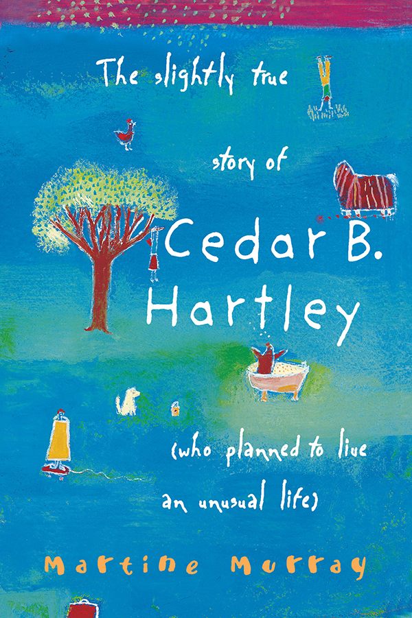 The Slightly True Story Of Cedar B Hartley Murray Martine
