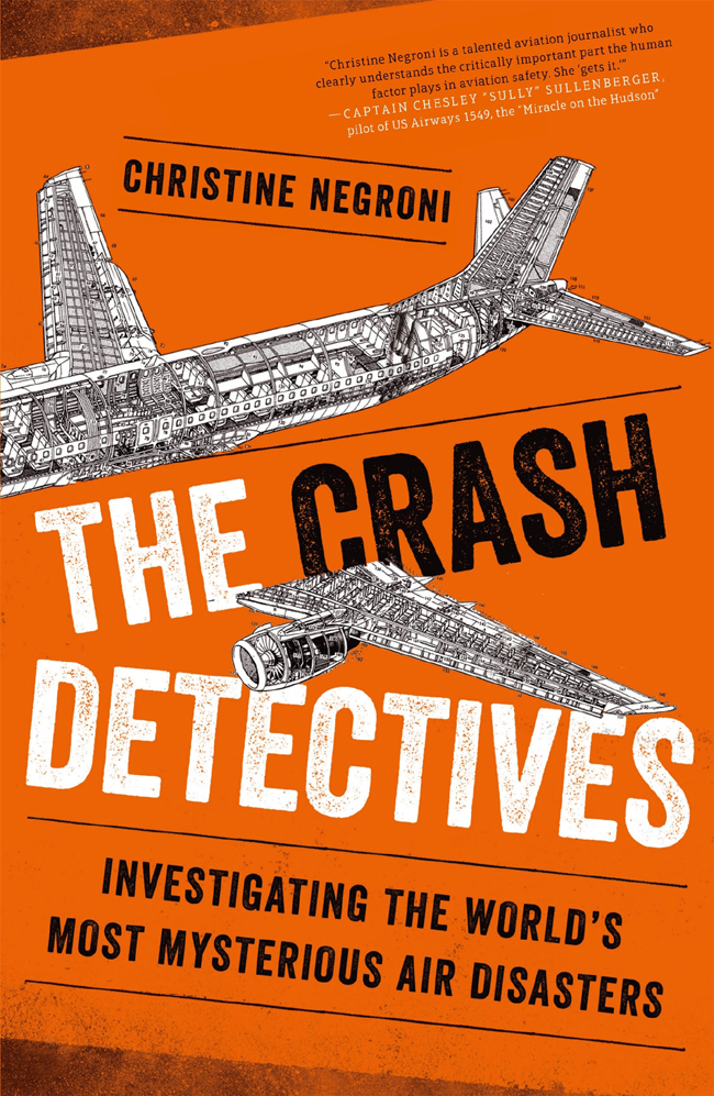 The Crash Detectives Investigating The Worlds Most Mysterious Air Disasters Negroni Christine