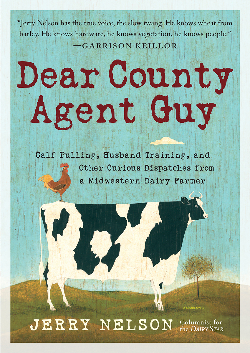 Dear County Agent Guy Calf Pulling Husband Training And Other Curious Dispatches From A Midwestern Dairy Farmer Nelson Jerry