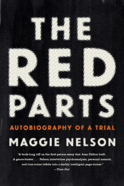 The Red Parts Autobiography Of A Trial Maggie Nelson
