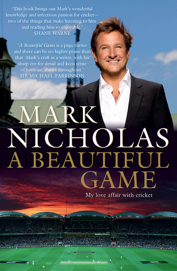 A Beautiful Game My Love Affair With Cricket Nicholas Mark