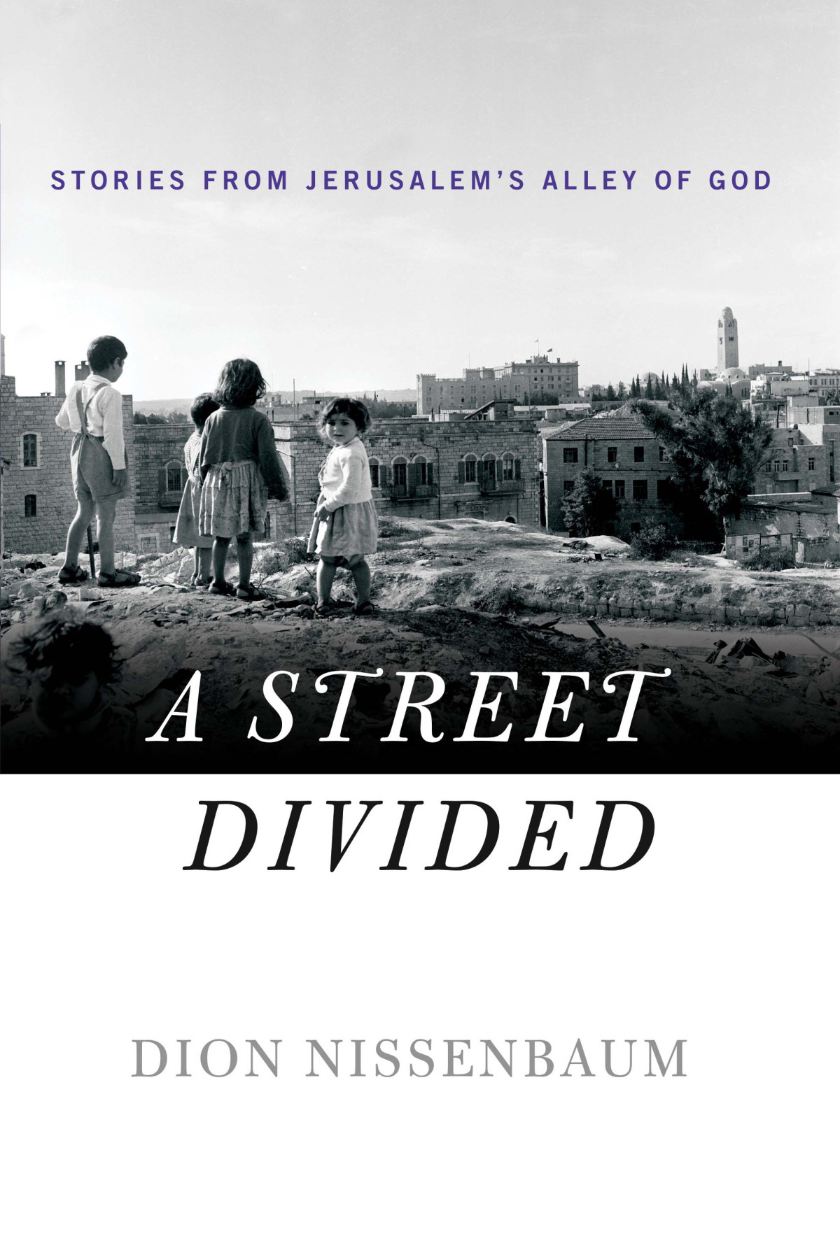 A Street Divided Stories From Jerusalems Alley Of God Nissenbaum Dion