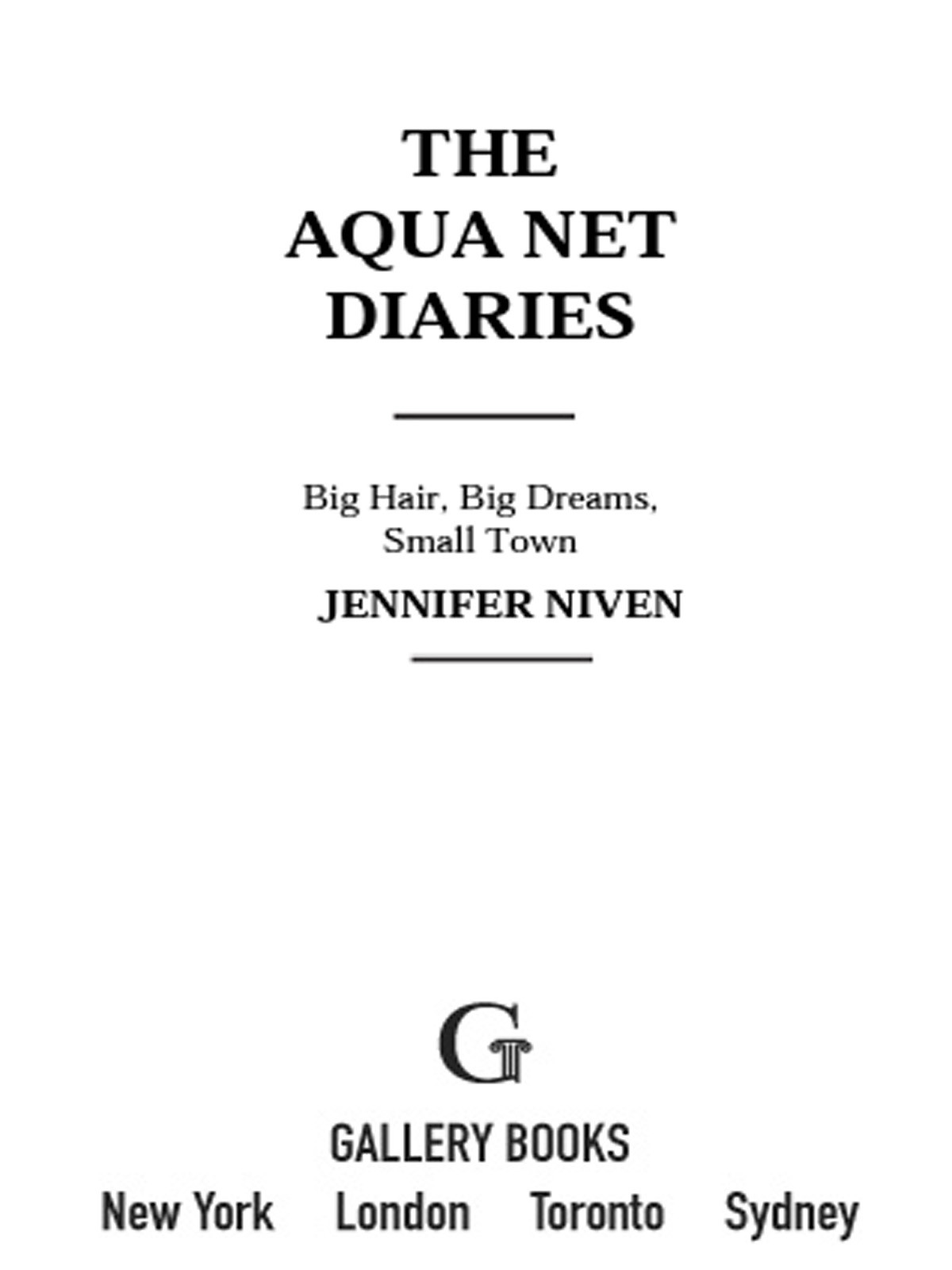 The Aqua Net Diaries Big Hair Big Dreams Small Town Niven Jennifer