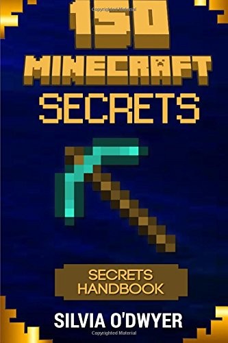 150 Minecraft Secrets Youve Never Seen Before The Secrets Handbook Odwyer