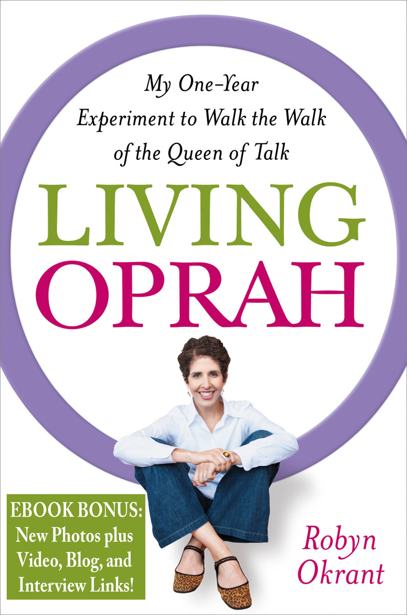 Living Oprah My Oneyear Experiment To Live As Tvs Most Influential Guru Advises Okrant Robyn