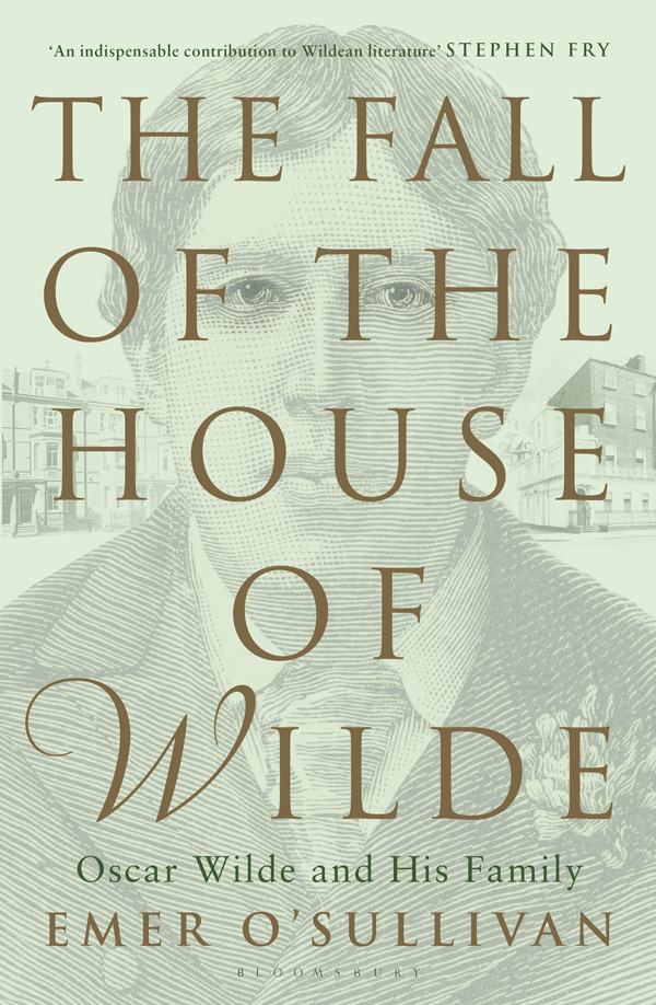 The Fall Of The House Of Wilde Oscar Wilde And His Family Osullivan