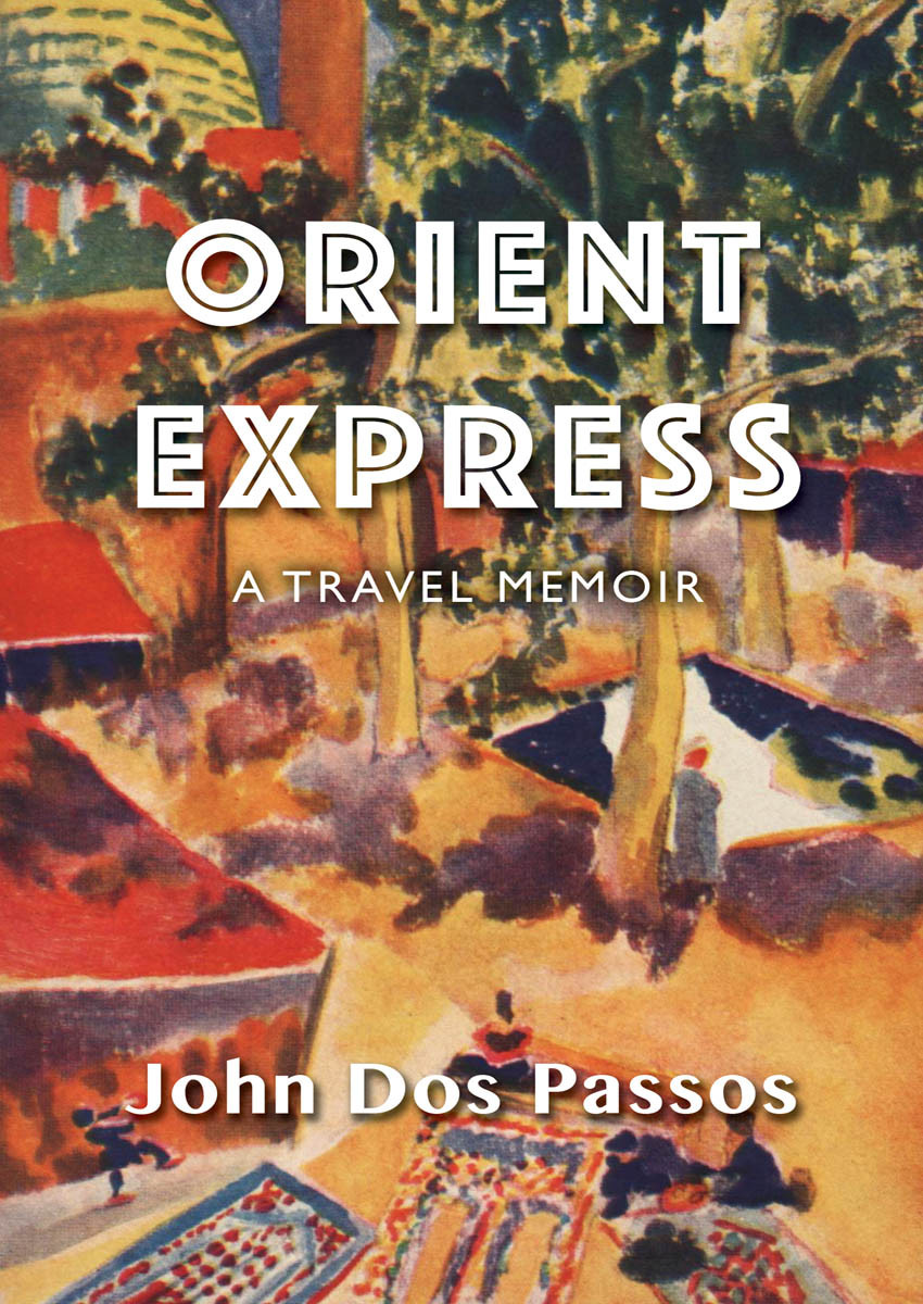 Orient Express A Travel Memoir John Dos Passos