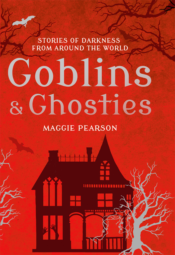 Goblins And Ghosties Stories Of Darkness From Around The World Pearson Maggie