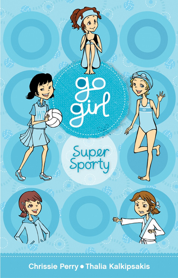 Go Girl Super Sporty Netball Dreams Dancing Queen Sink Or Swim Karate Kicks The Worst Gymnast Perry Chrissie Kalkipsakis Thalia
