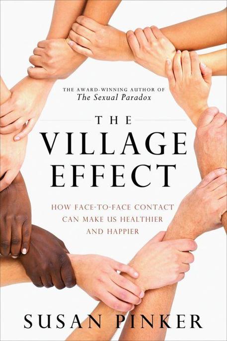 The Village Effect How Facetoface Contact Can Make Us Healthier And Happier Pinker Susan