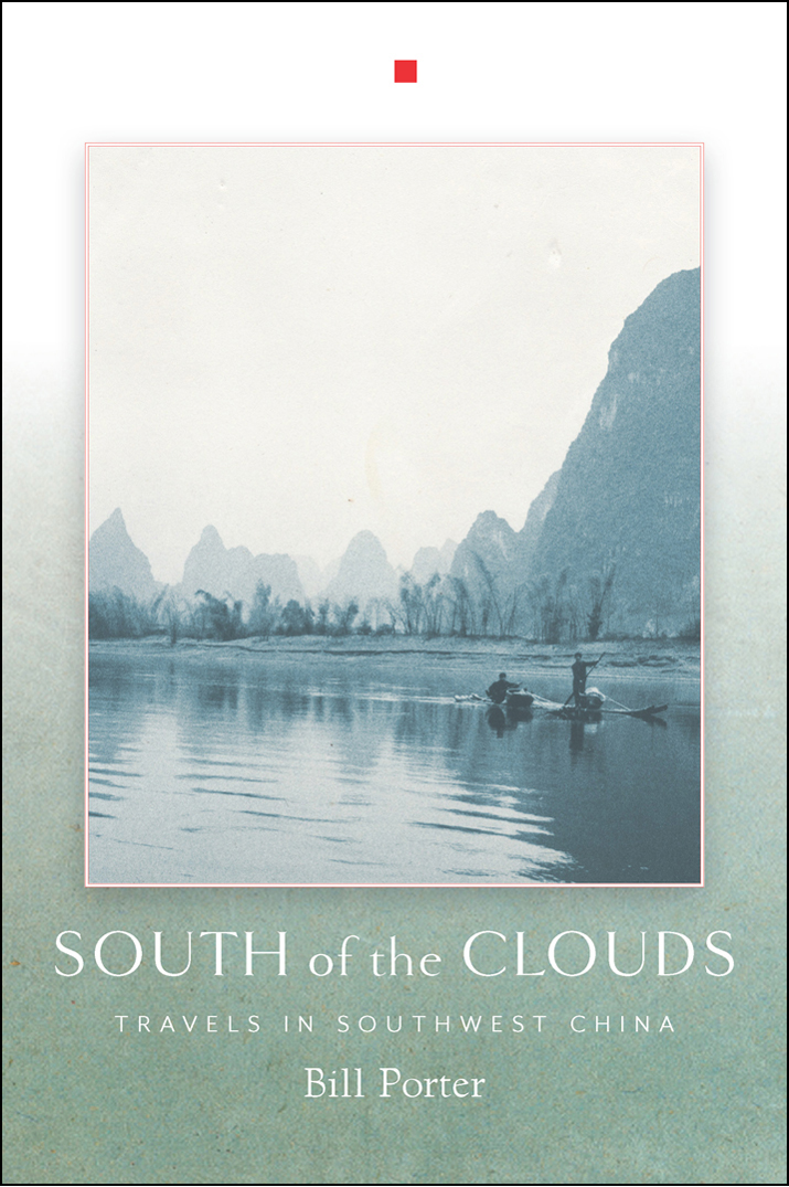 South Of The Clouds Travels In Southwest China Bill Porter