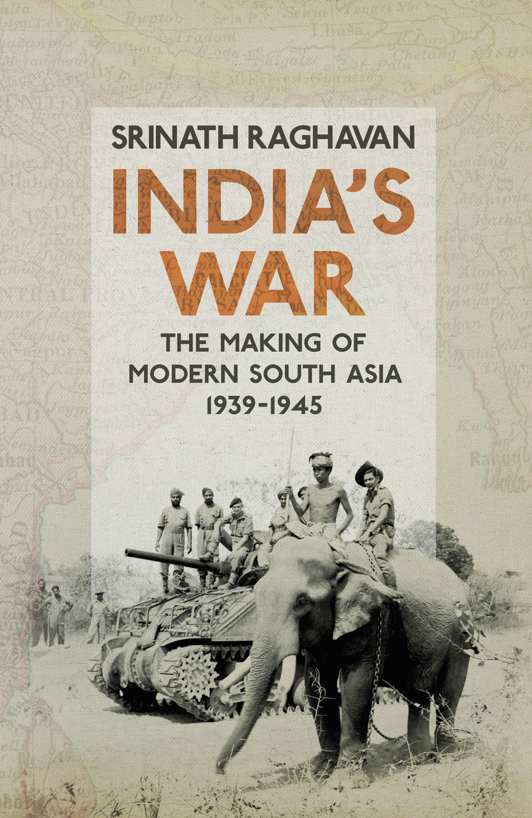 Indias War The Making Of Modern South Asia 19391945 Raghavan Srinath