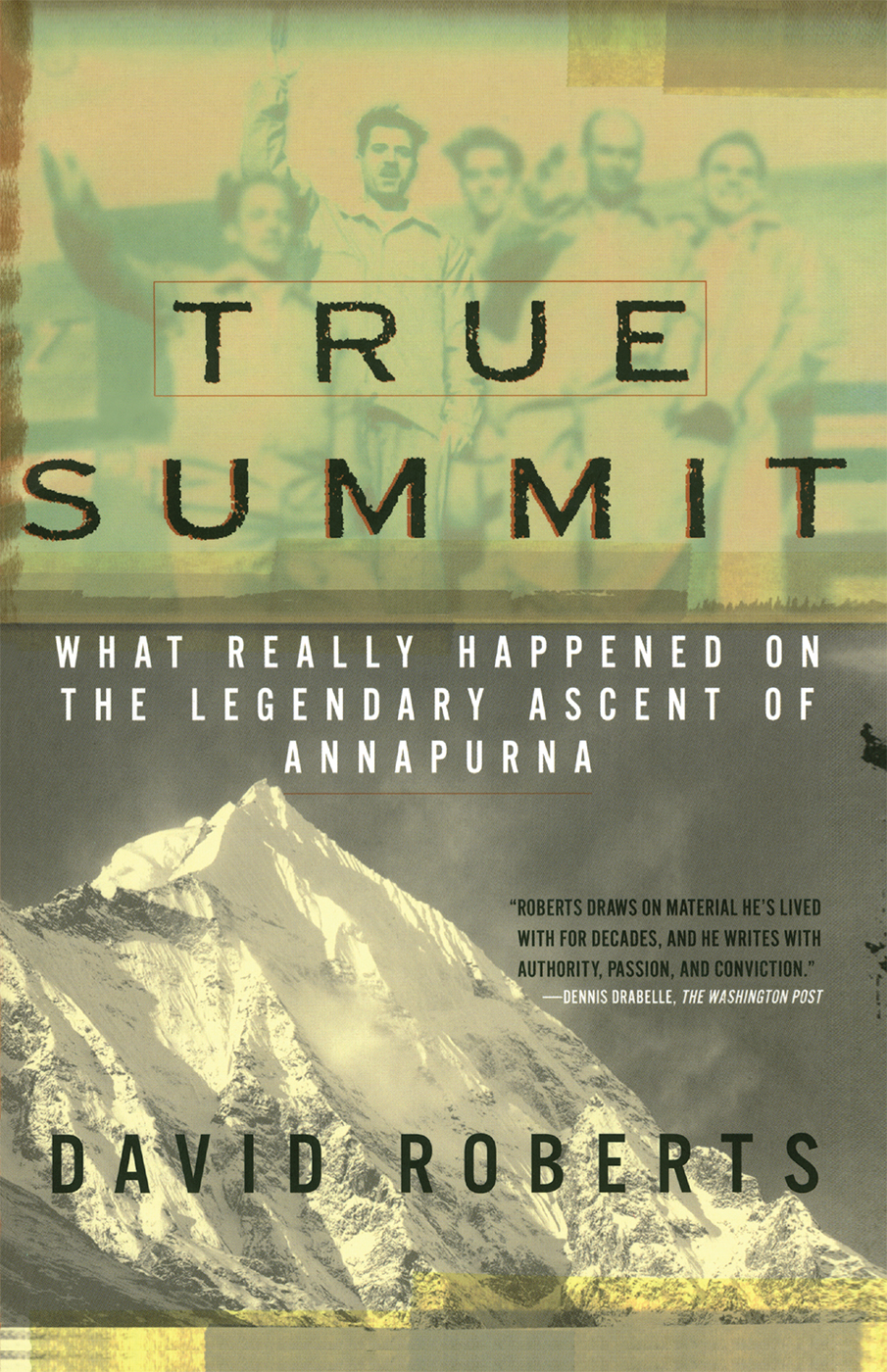 True Summit What Really Happened On The Legendary Ascent Of Annapurna Roberts David