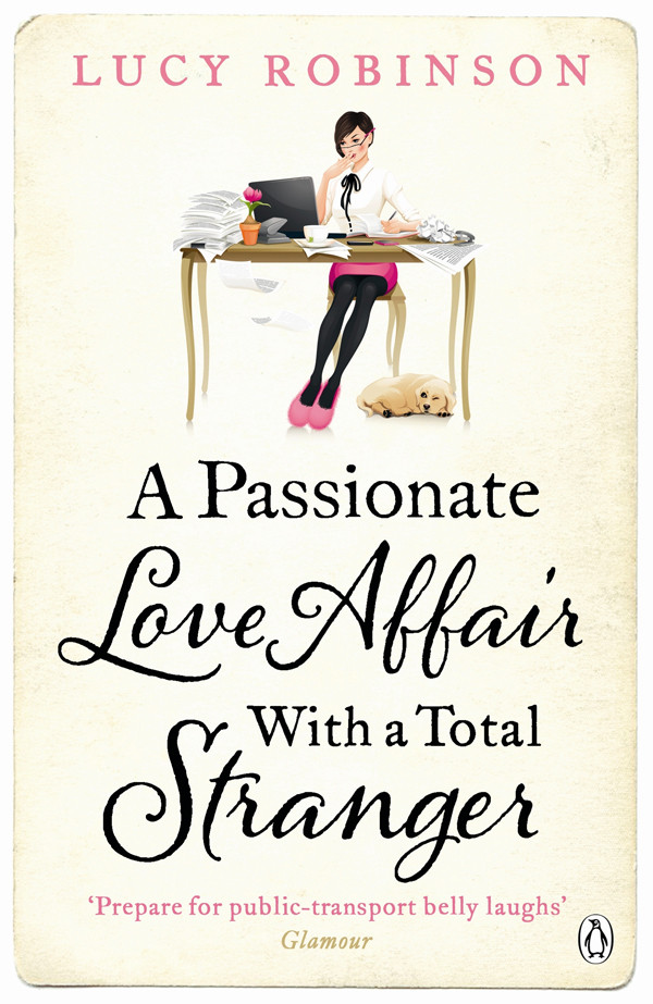 A Passionate Love Affair With A Total Stranger Robinson Lucy