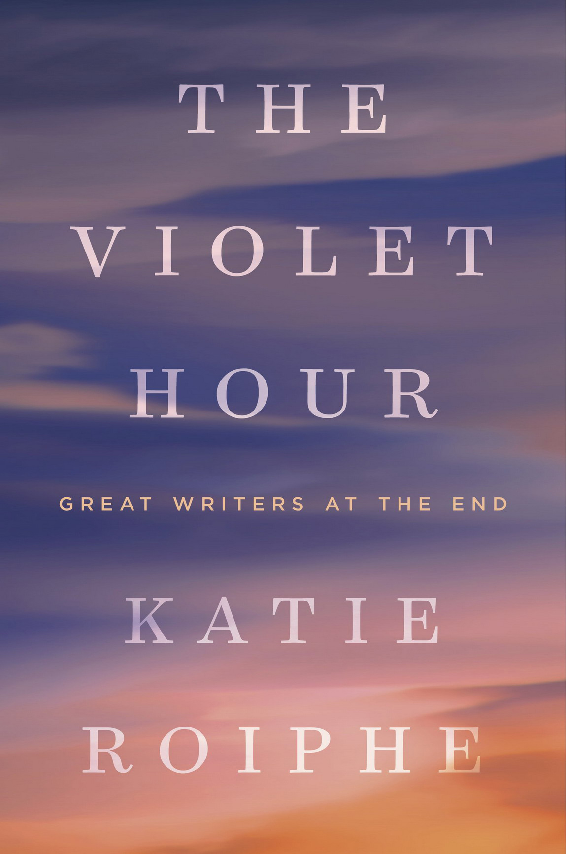 The Violet Hour Katie Roiphe