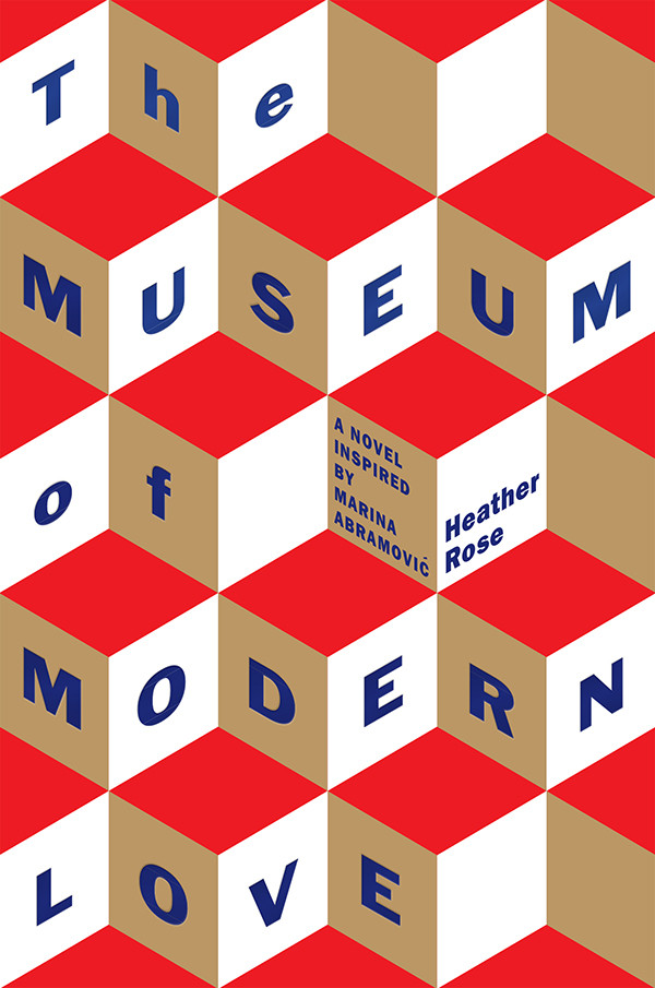 The Museum Of Modern Love A Novel Inspired By Marina Abramovic Heather Rose