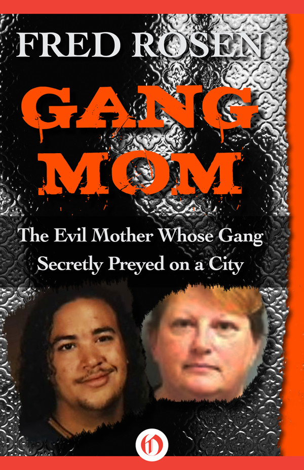 Gang Mom The Evil Mother Whose Gange Secretly Preyed On A City Rosen Fred