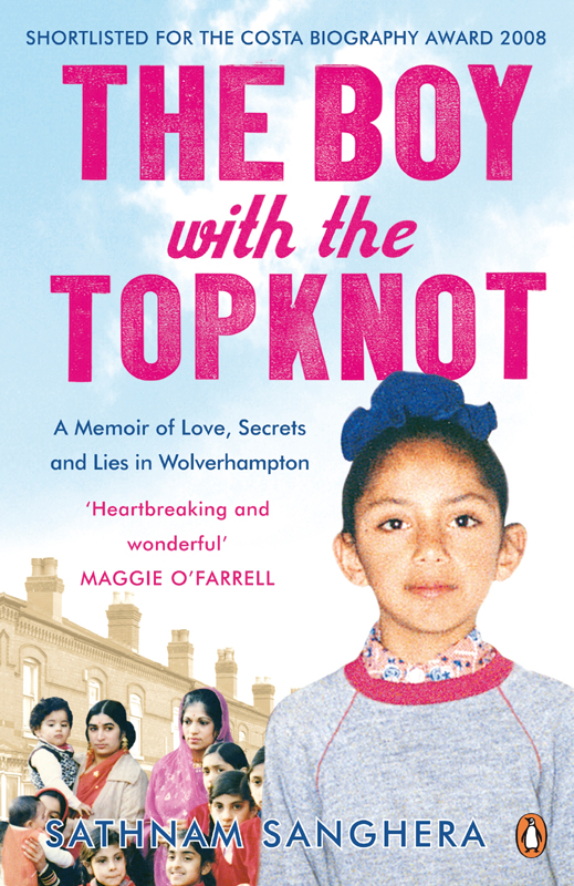 The Boy With The Topknot A Memoir Of Love Secrets And Lies In Wolverhampton Sathnam Sanghera