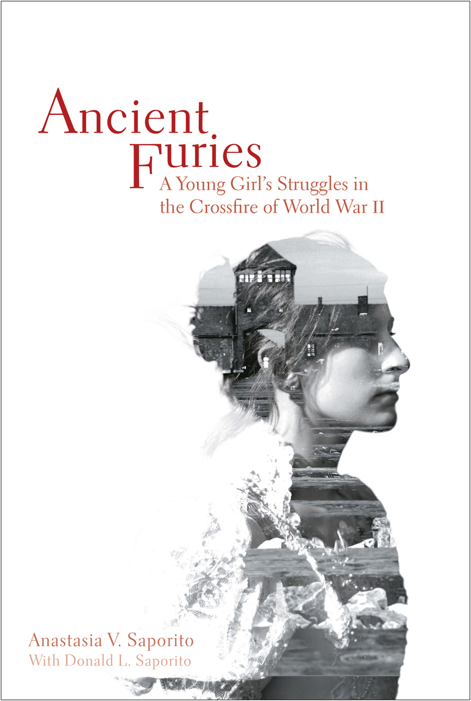 Ancient Furies A Young Girls Struggles In The Crossfire Of World War Ii Saporito Anastasia V Saporito Donald L