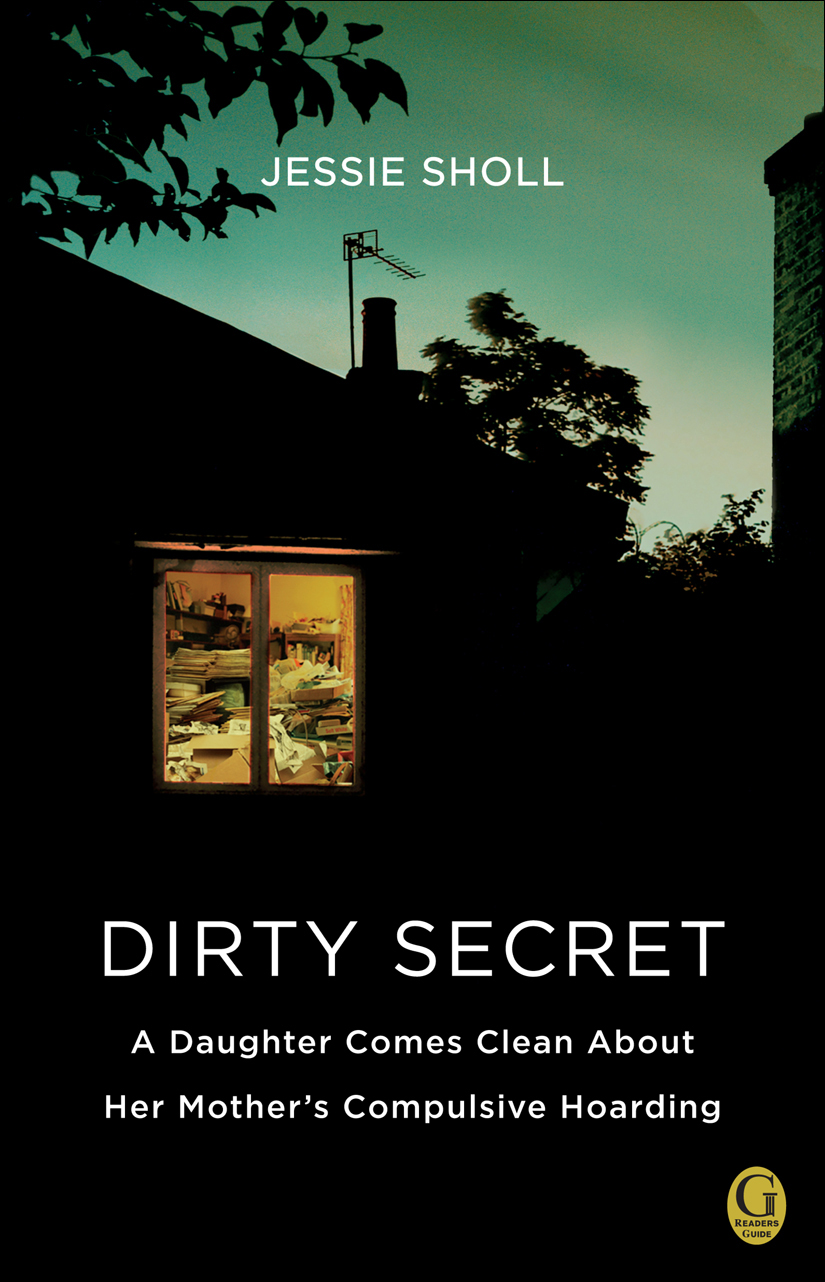 Dirty Secret A Daughter Comes Clean About Her Mothers Compulsive Hoarding Sholl Jessie