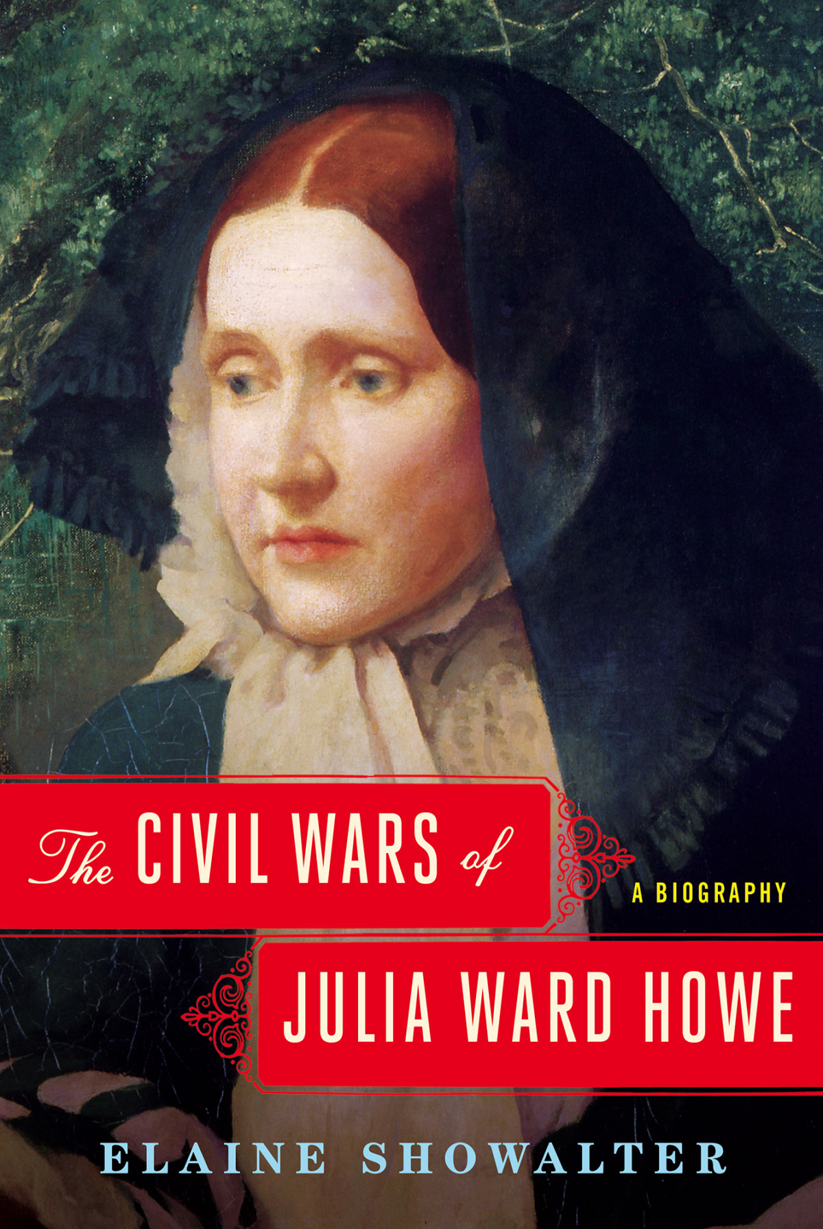 The Civil Wars Of Julia Ward Howe A Biography Showalter Elaine