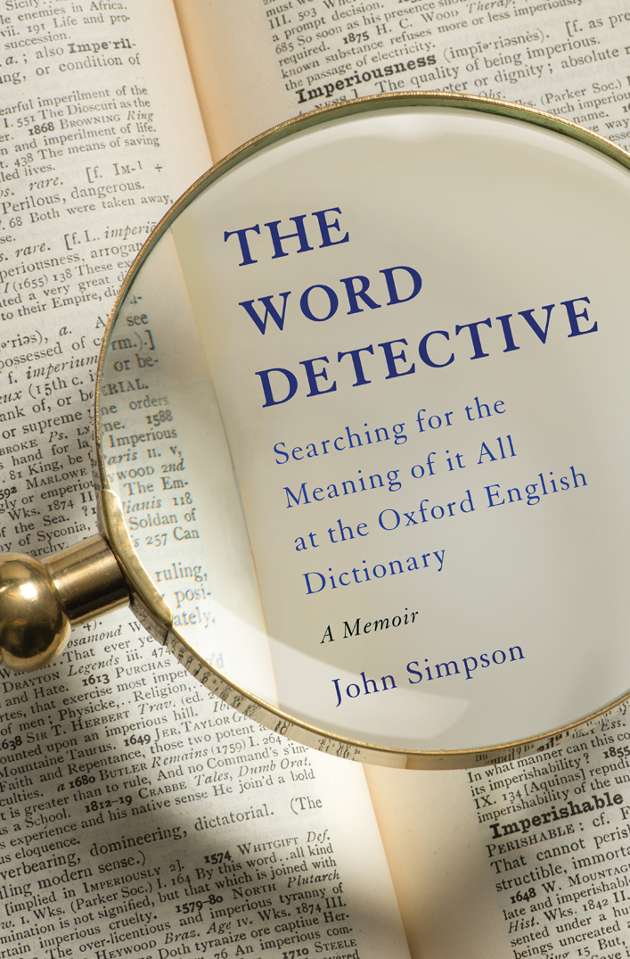 The Word Detective Searching For The Meaning Of It All At The Oxford English Dictionary A Memoir Simpson John