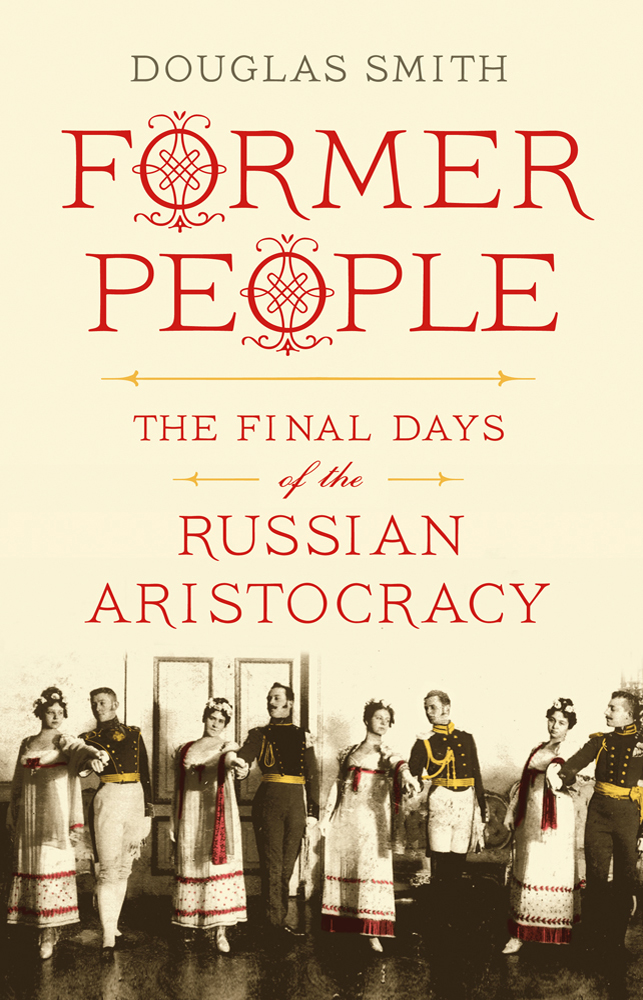 Former People The Final Days Of The Russian Aristocracy Smith Douglas
