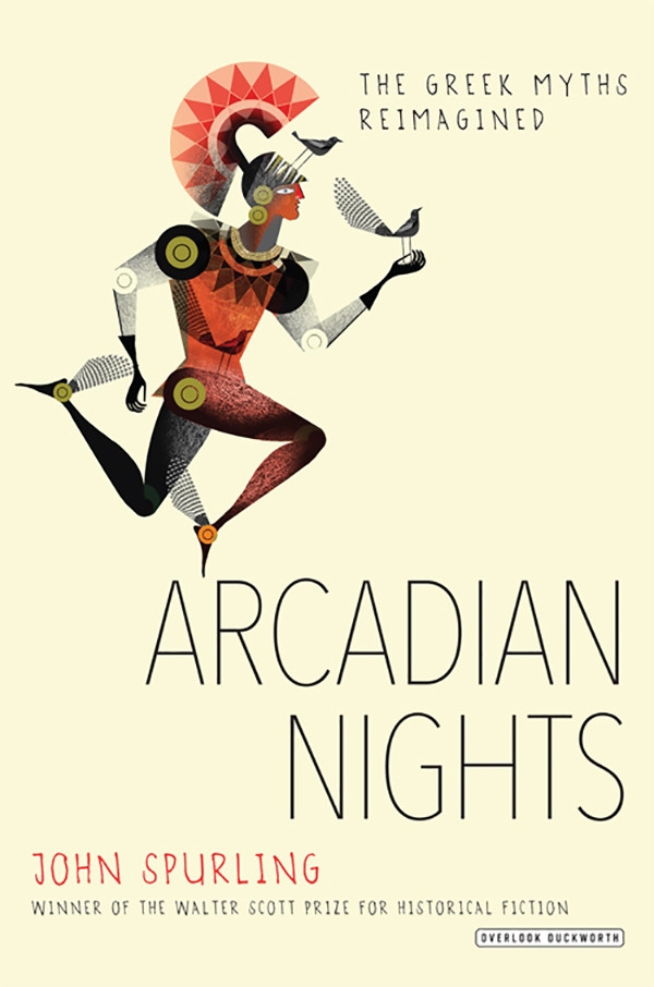 Arcadian Nights The Greek Myths Reimagined Spurling John