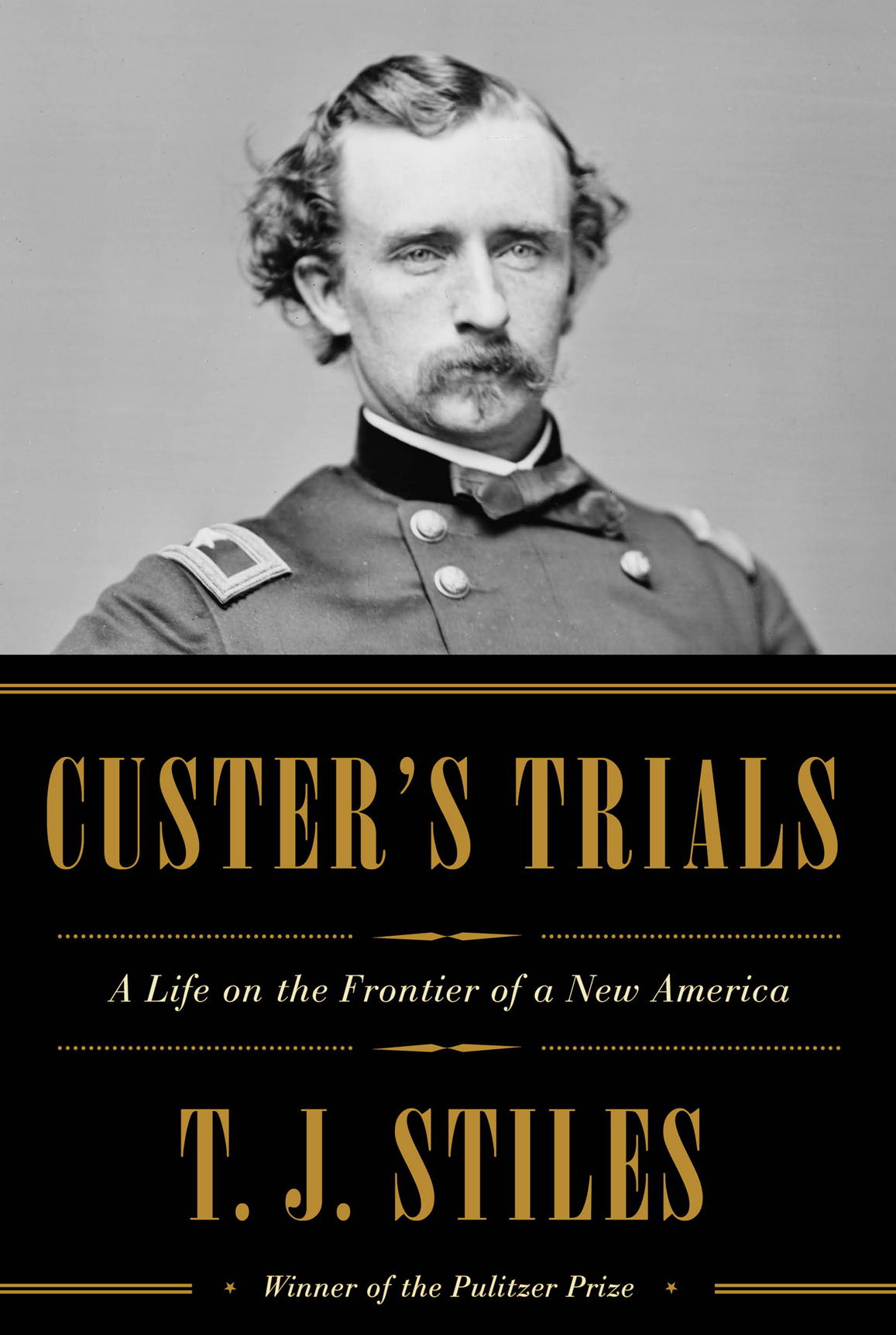 Custers Trials A Life On The Frontier Of A New America Stiles