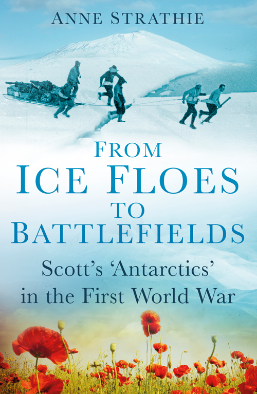 From Ice Floes To Battlefields Scotts Antarctics In The First World War 2015 Strathie Anne