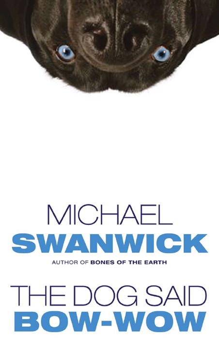 The Dog Said Bowwow Swanwick Michael
