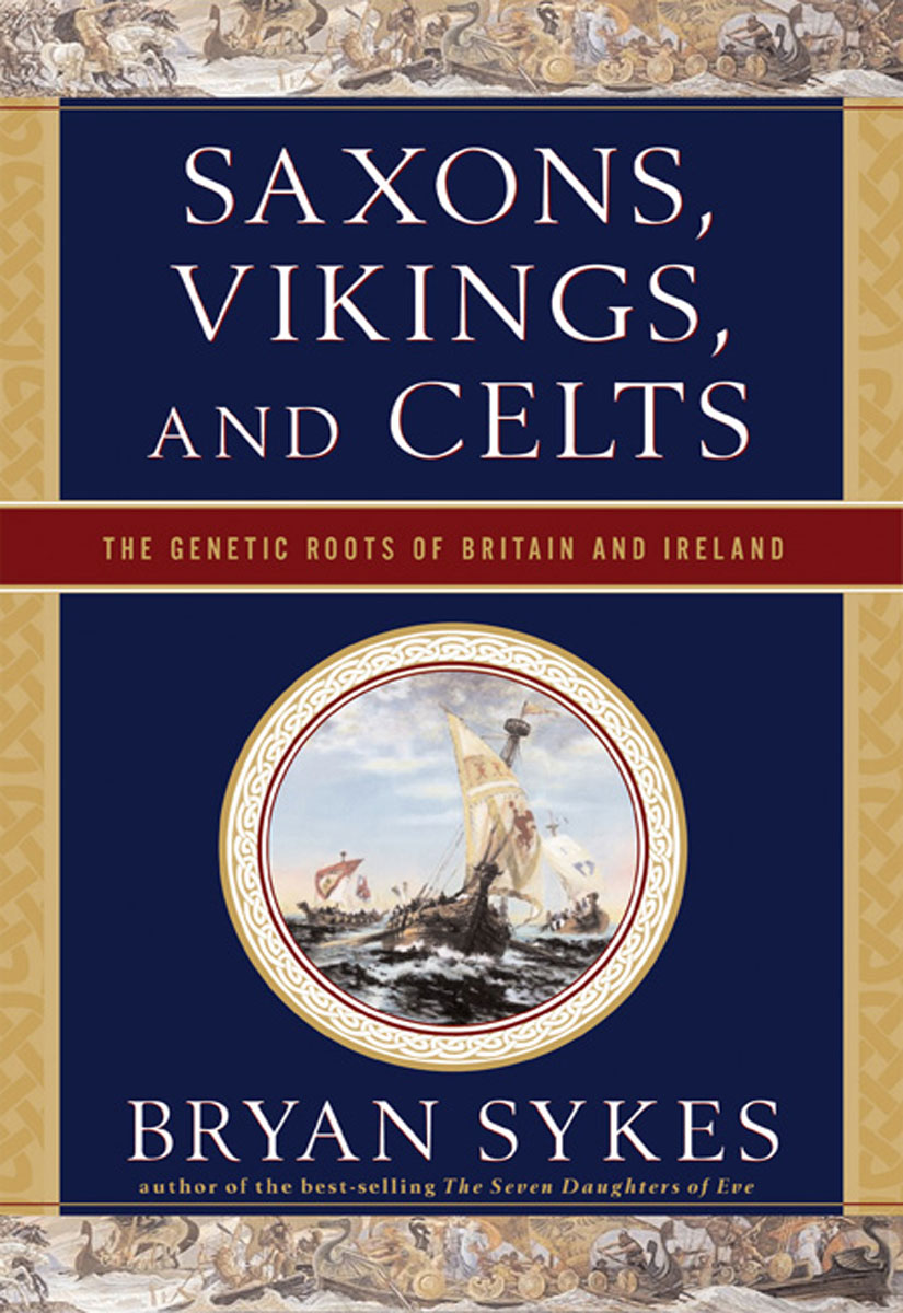Saxons Vikings And Celts The Genetic Roots Of Britain And Ireland Bryan Sykes