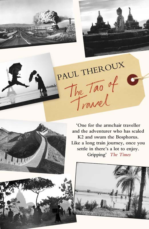 The Tao Of Travel Enlightenments From Lives On The Road Uk Theroux Paul