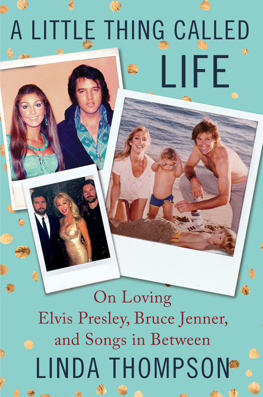 A Little Thing Called Life On Loving Elvis Presley Bruce Jenner And Songs In Between Thompson Linda