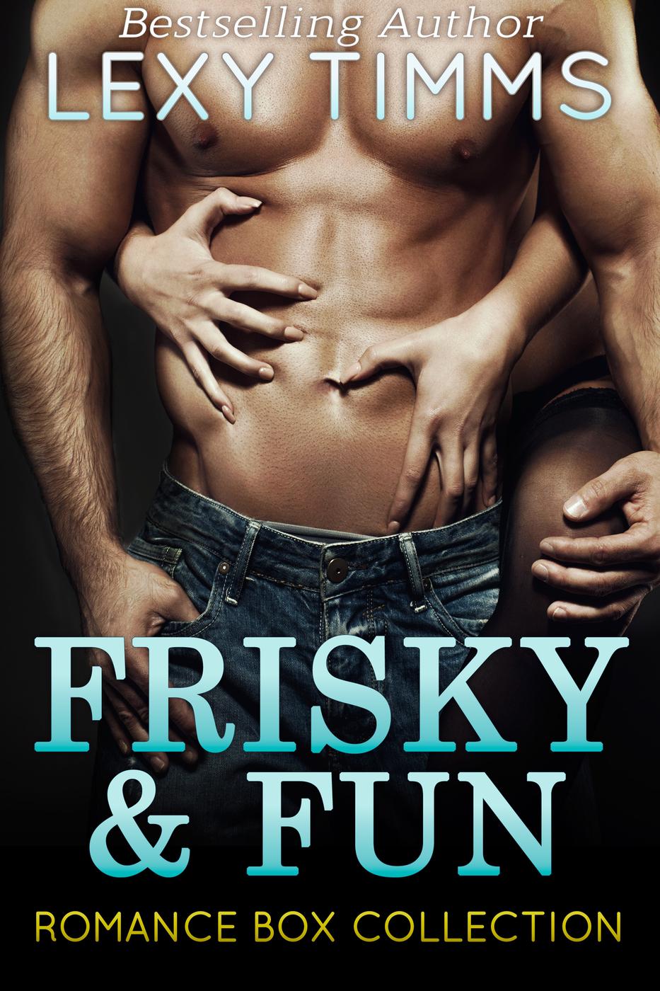Frisky And Fun Romance Box Collection Timms Lexy