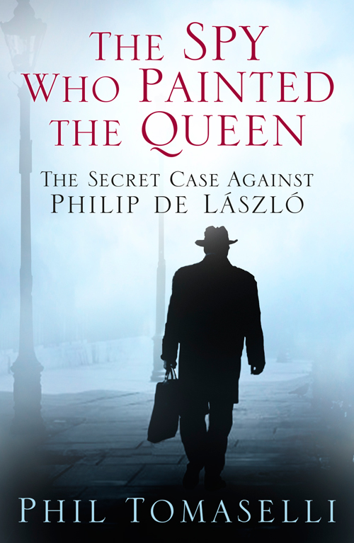 The Spy Who Painted The Queen The Secret Case Against Philip De Laszlo Tomaselli Phil