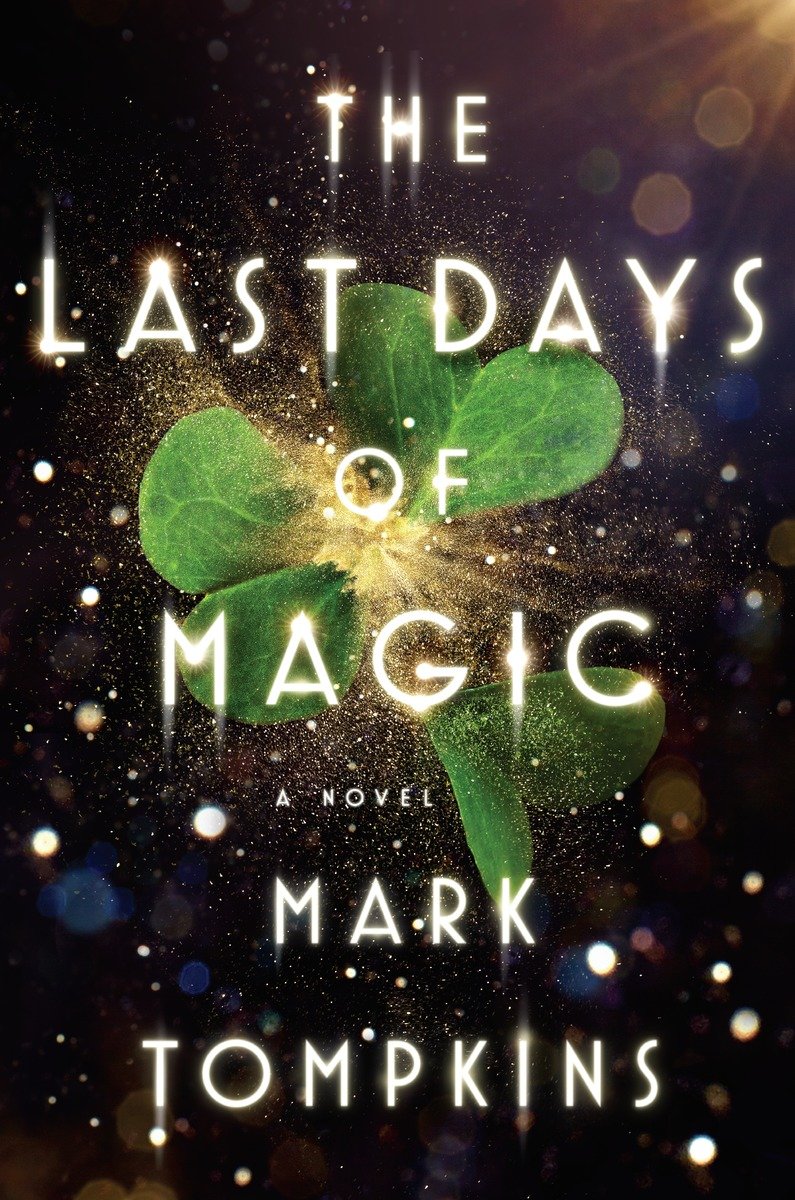 The Last Days Of Magic A Novel Tompkins Mark