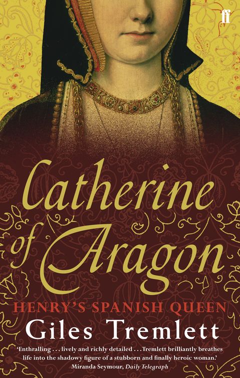Catherine Of Aragon Henrys Spanish Queen Tremlett Giles