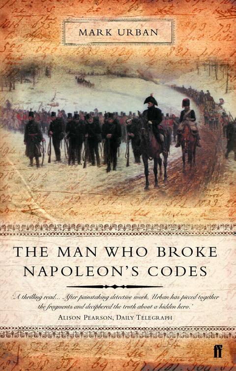 The Man Who Broke Napoleons Codes The Story Of George Scovell Urban Mark