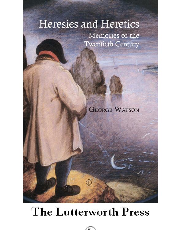 Heresies And Heretics Memories From The Twentieth Century Watson George