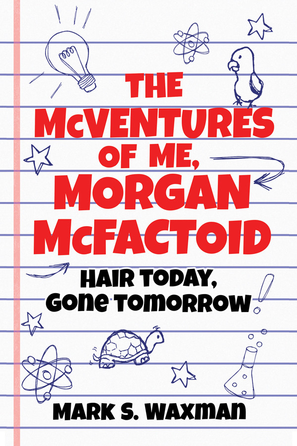 The Mcventures Of Me Morgan Mcfactoid Hair Today Gone Tomorrow Waxman