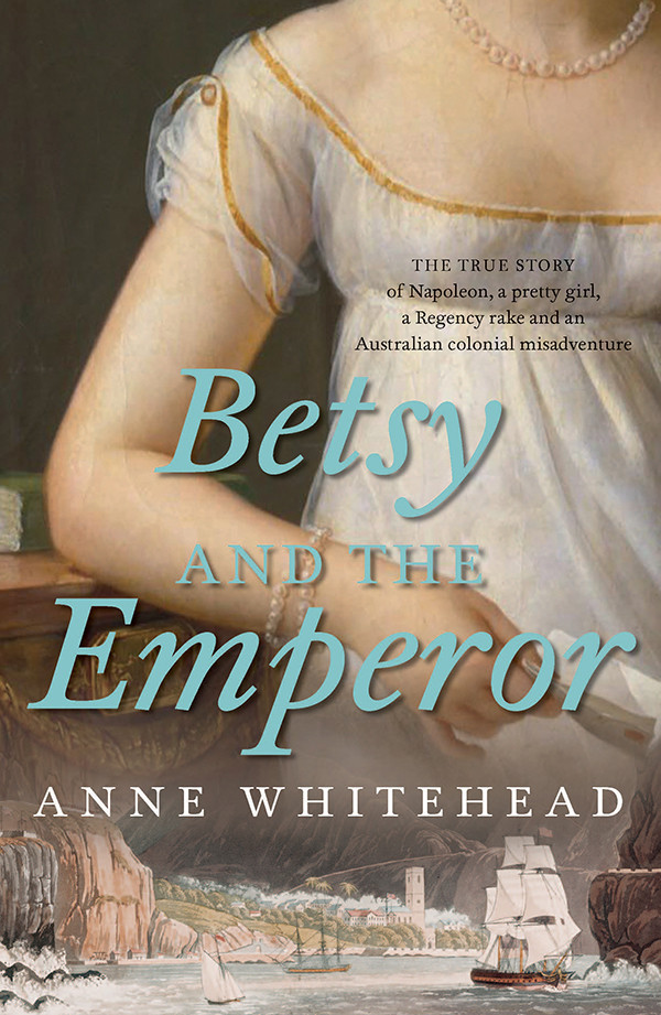 Betsy And The Emperor The True Story Of Napoleon And A Pretty Girl Whitehead Anne