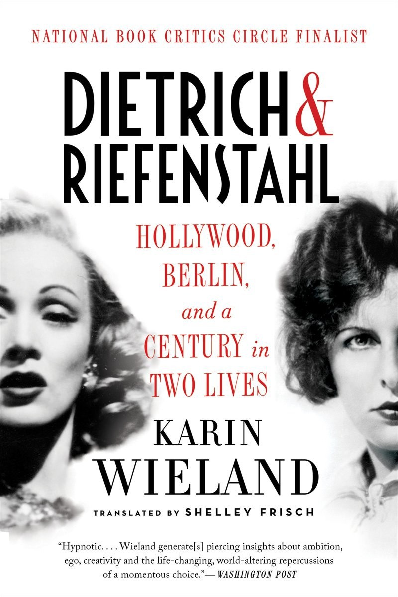 Dietrich Riefenstahl Hollywood Berlin And A Century In Two Lives Wieland Karin Frisch Shelley