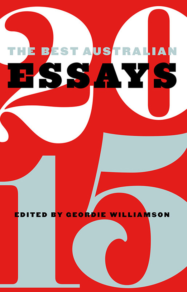 The Best Australian Essays 2015 Williamson Geordie Editor