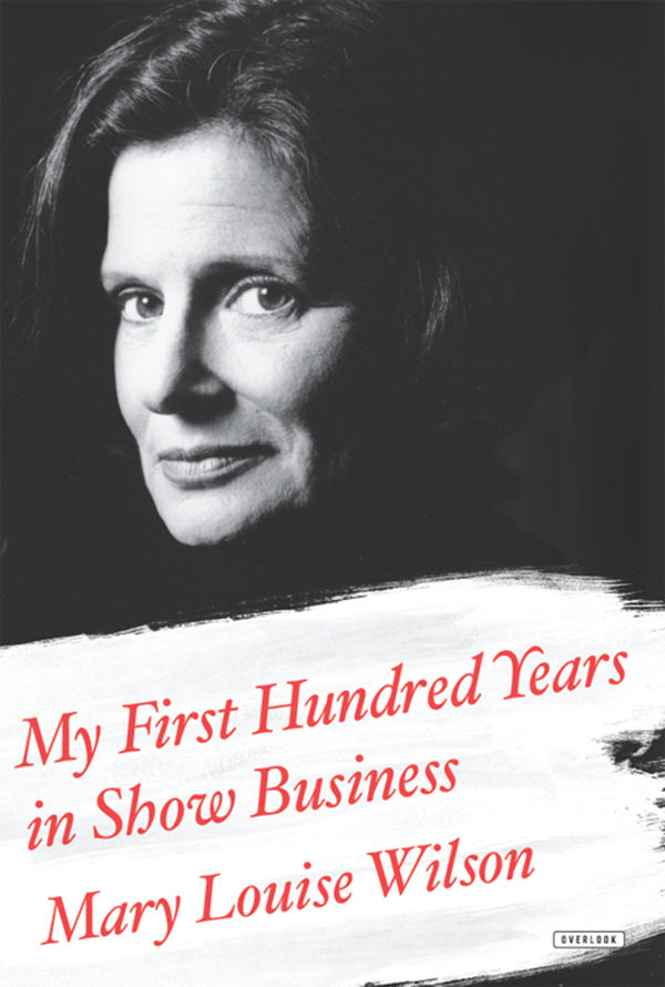 My First Hundred Years In Show Business A Memoir Wilson Mary Louise