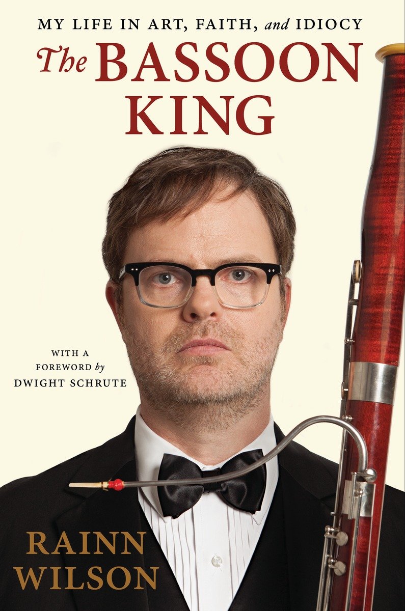 The Bassoon King My Life In Art Faith And Idiocy Wilson Rainn