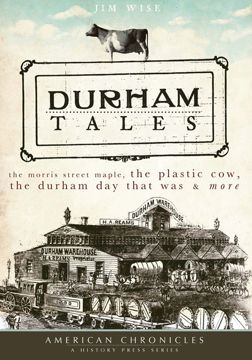 Durham Tales The Morris Street Maple The Plastic Cow The Durham Day That Was More Wise Jim