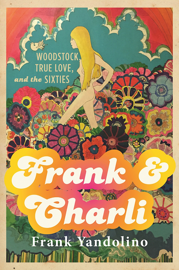 Frank Charli Woodstock True Love And The Sixties Yandolino Frank