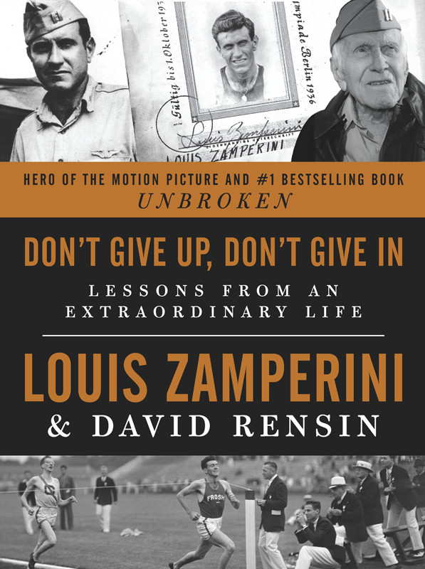 Dont Give Up Dont Give In Lessons From An Extraordinary Life Zamperini Louis Rensin David