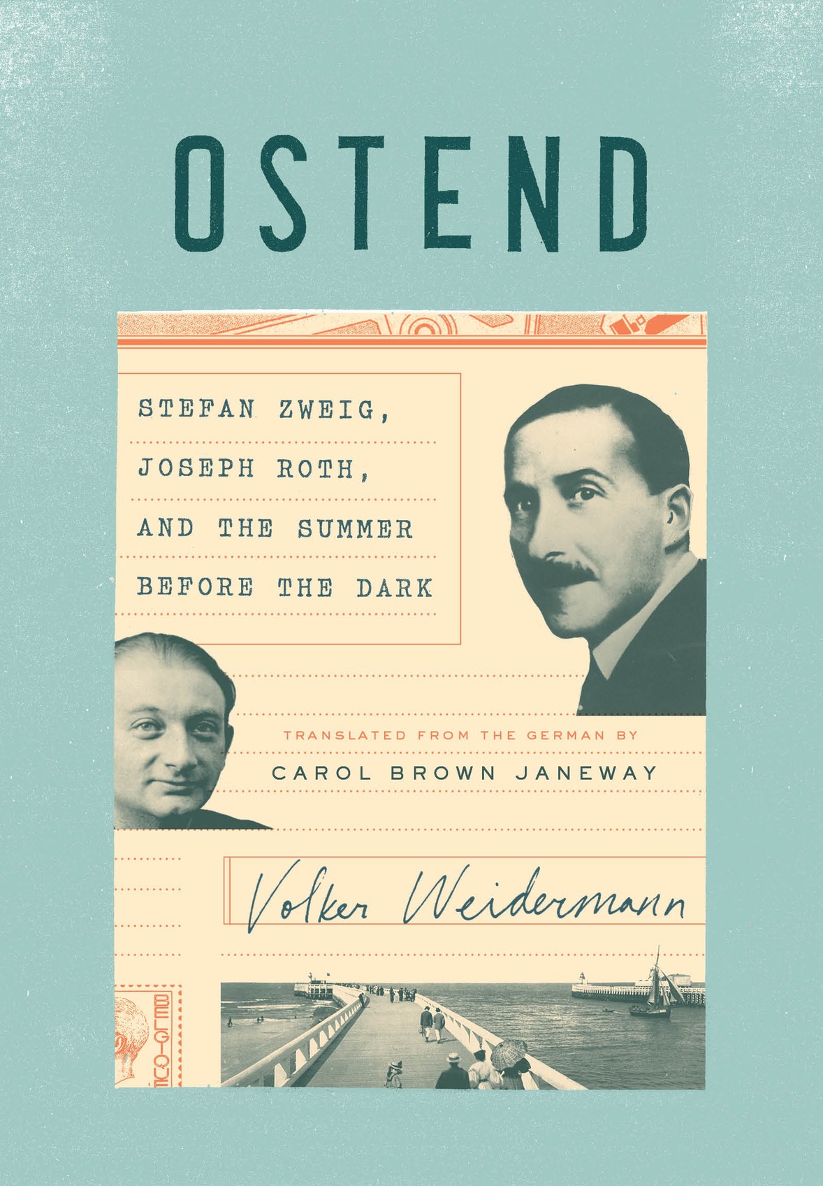 Ostend Stefan Zweig Joseph Roth And The Summer Before The Dark Volker Weidermann